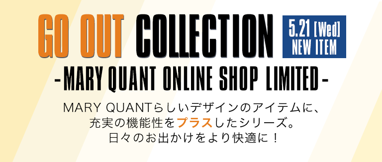 GO OUT COLLECTION -MARY QUANT ONLINE SHOP LIMITED-