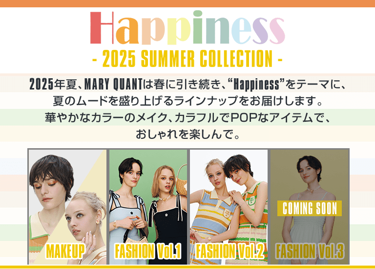 Happiness - 2025 SUMMER COLLECTION -