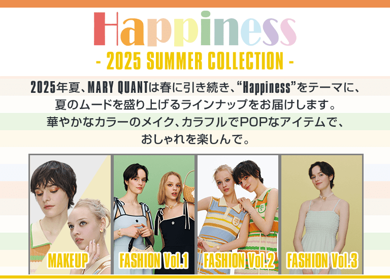 Happiness - 2025 SUMMER COLLECTION -