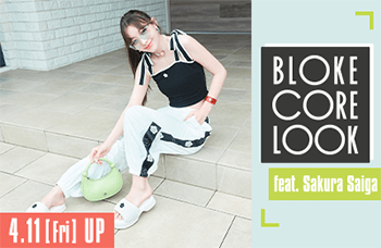 4.11[Fri]UP BLOKE CORE LOOK feat. Sakura Saiga