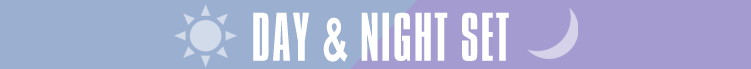 DAY & NIGHT SET