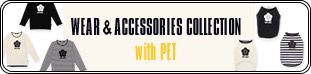 WEAR & ACCESSORIES COLLECTION with PETページへ